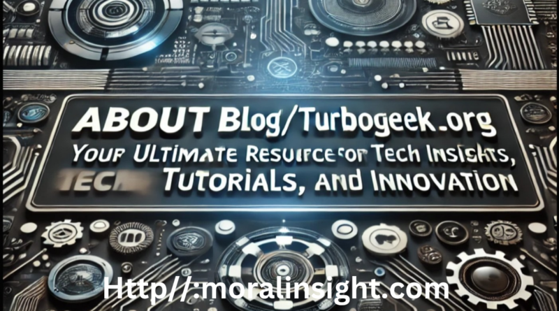 **About Blog/TurboGeek.org: Your Ultimate Resource for Tech Insights, Tutorials, and Innovation**