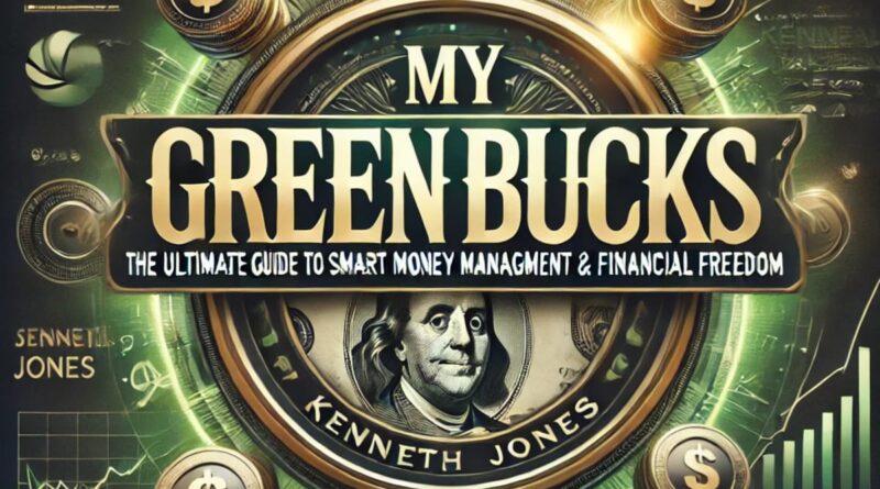 MyGreenBucks Kenneth Jones: The Ultimate Guide to Smart Money Management & Financial Freedom