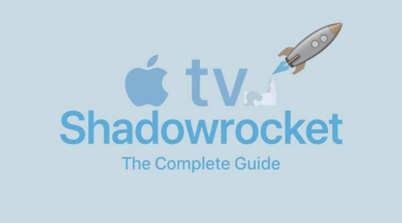 AppleTV Shadowrocket 怎么用 – The Complete Guide