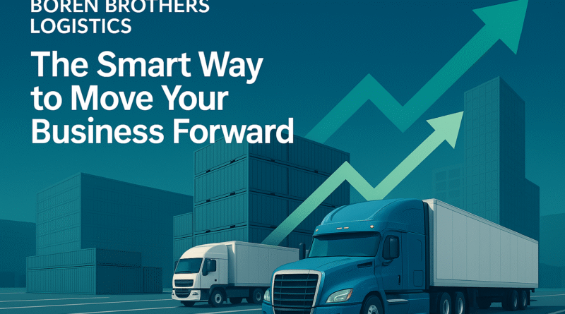 Boren Brothers Logistics: The Smart Way to Move Your Business Forward